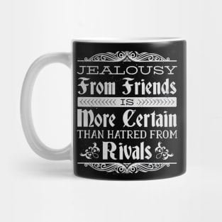 Jealousy From Friends Is More Certain Than Hatred From Rivals Mug